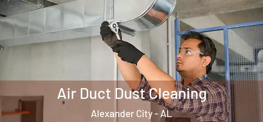 Air Duct Dust Cleaning Alexander City - AL