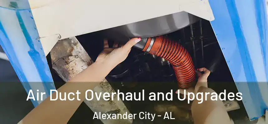 Air Duct Overhaul and Upgrades Alexander City - AL