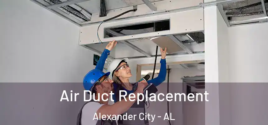 Air Duct Replacement Alexander City - AL