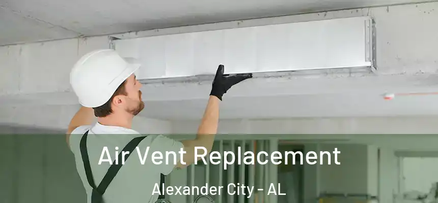 Air Vent Replacement Alexander City - AL