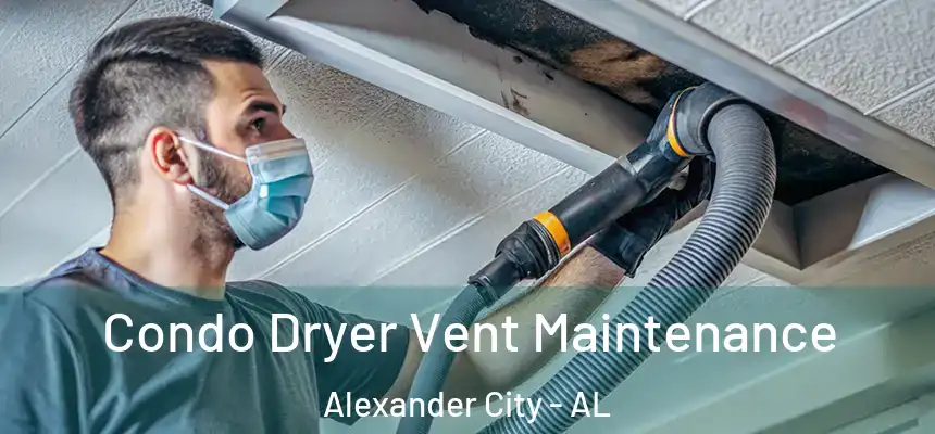 Condo Dryer Vent Maintenance Alexander City - AL