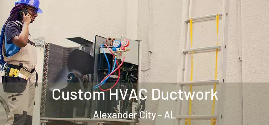 Custom HVAC Ductwork Alexander City - AL