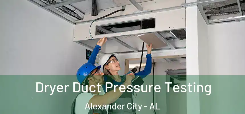 Dryer Duct Pressure Testing Alexander City - AL
