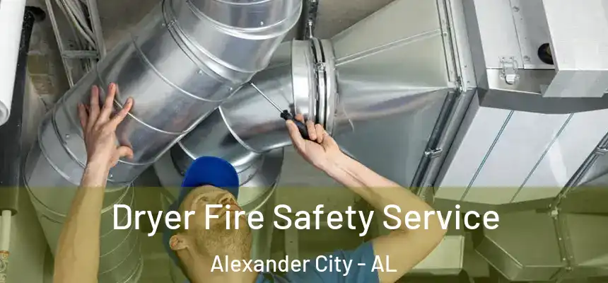 Dryer Fire Safety Service Alexander City - AL