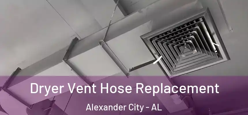 Dryer Vent Hose Replacement Alexander City - AL
