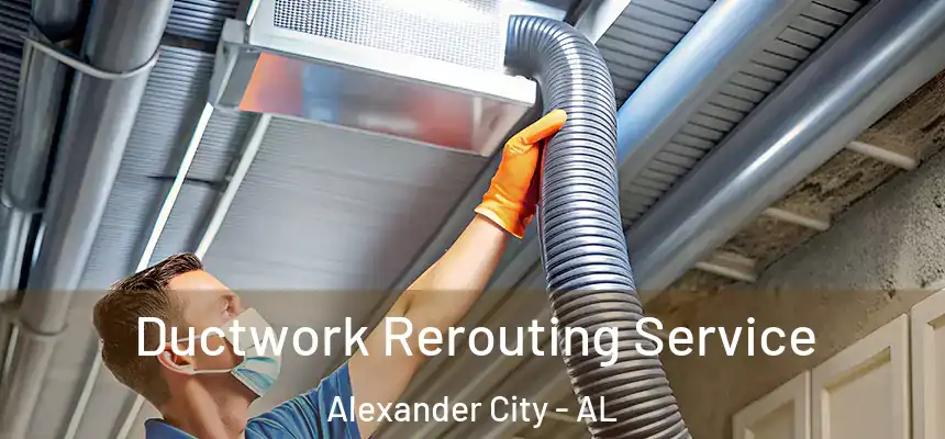 Ductwork Rerouting Service Alexander City - AL