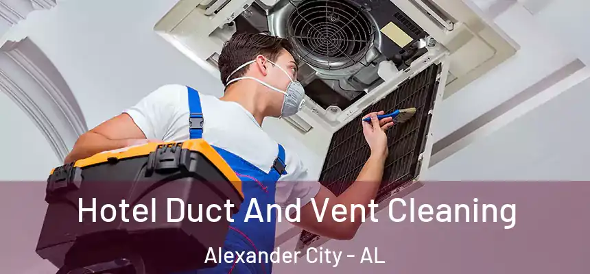  Hotel Duct And Vent Cleaning Alexander City - AL