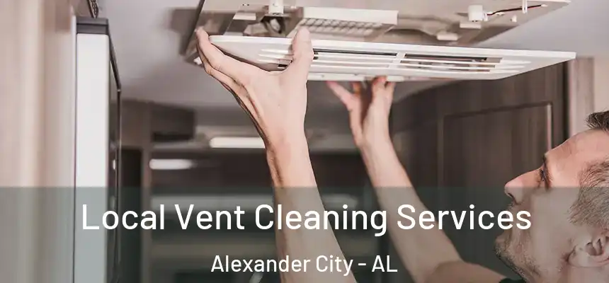Local Vent Cleaning Services Alexander City - AL