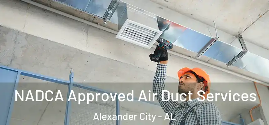 NADCA Approved Air Duct Services Alexander City - AL