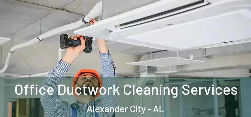 Office Ductwork Cleaning Services Alexander City - AL