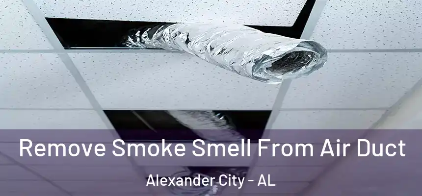  Remove Smoke Smell From Air Duct Alexander City - AL