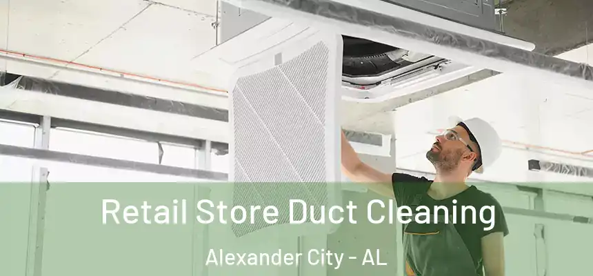  Retail Store Duct Cleaning Alexander City - AL