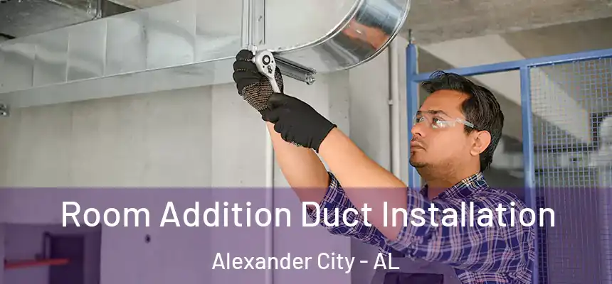  Room Addition Duct Installation Alexander City - AL