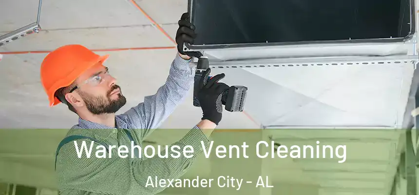 Warehouse Vent Cleaning Alexander City - AL